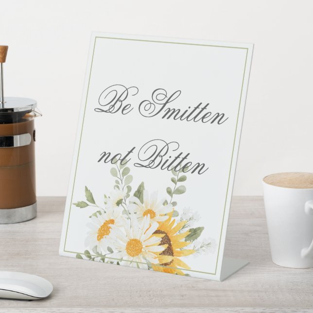 Floral Sunflower & Daisy-  Be Smitten not Bitten  Pedestal Sign (In SItu)