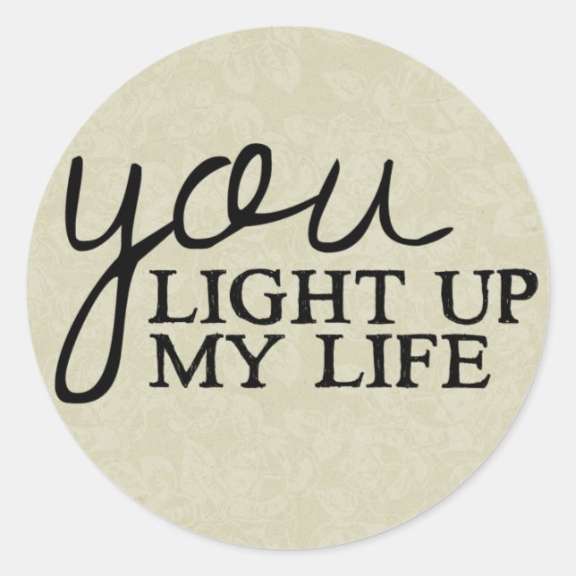 Floral Tan Love Quote You Light Up My Life Classic Round Sticker (Front)