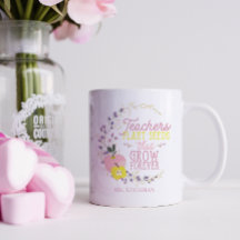 Floral Teachers Plant Seeds Quote 