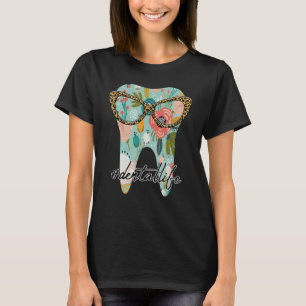 Floral Tooth Dental Life Dentistry Glasses Dental T-Shirt