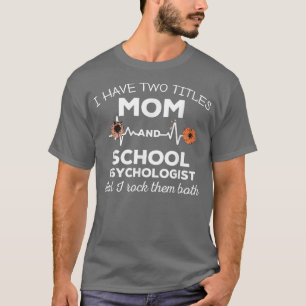 floral Womens I Have Two Titles Mum And School Psy T-Shirt