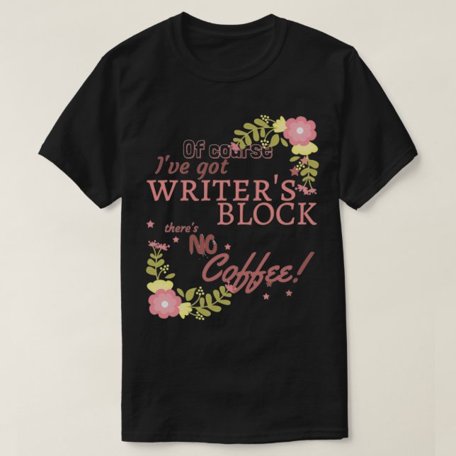 Floral Writers Block no coffee T-Shirt (Design Front)