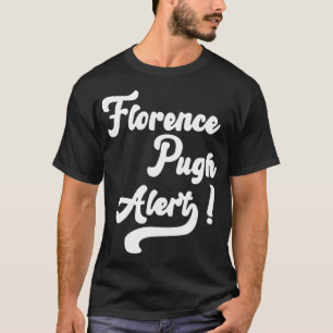 Florence Pugh Alert!   T-Shirt