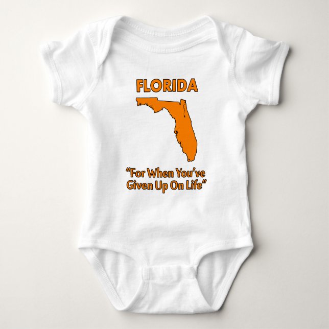 Florida - For When You've Given Up On Life Baby Bodysuit (Front)