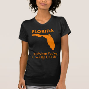 Florida - For When You've Given Up On Life T-Shirt