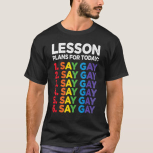 Florida Gay Say Gay Lesson Plans For Today Lgbtq G T-Shirt