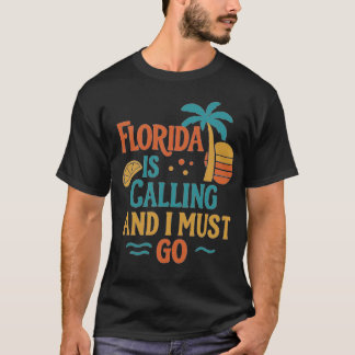 Florida Is Calling And I Must Go T-Shirt