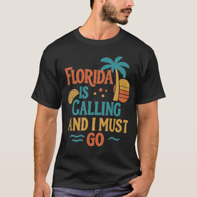Florida Is Calling And I Must Go T-Shirt (Front)