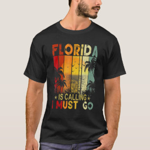 Florida Is Calling I Must Go Florida Is My Happy P T-Shirt