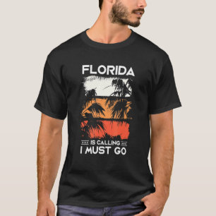 Florida Is Calling I Must Go Travel Vacation T-Shirt