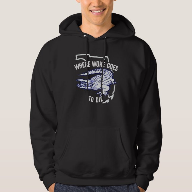 Florida Is Where Woke Goes To Die DeSantis Florida Hoodie (Front)