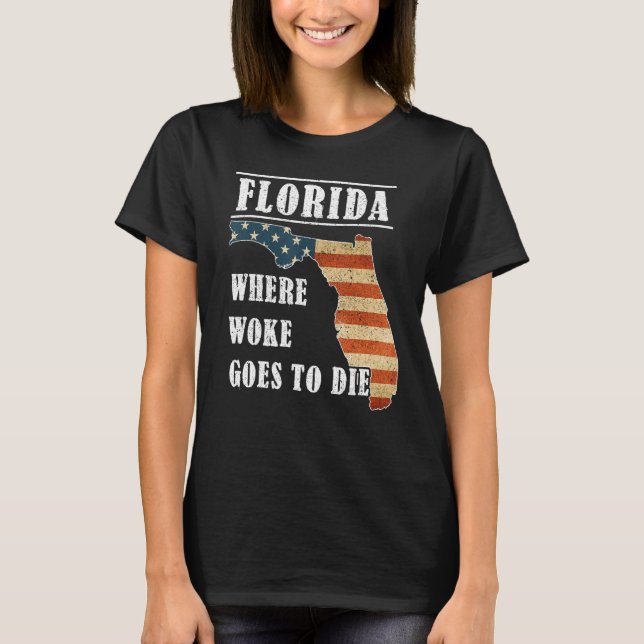 Florida Is Where Woke Goes To Die DeSantis Florida T-Shirt (Front)