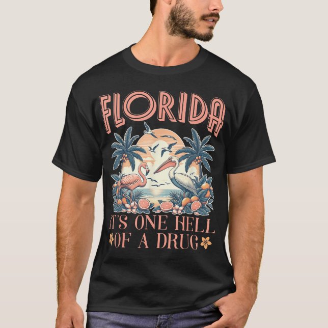 Florida It'S One Hell Of A Drug Flamigo T-Shirt (Front)