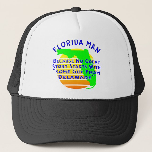 Florida Man Because No Great Story Starts With “So Trucker Hat (Front)