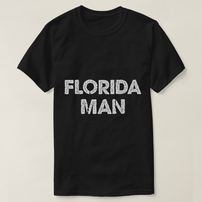 Florida Man - Funny Meme  T-Shirt (Design Front)