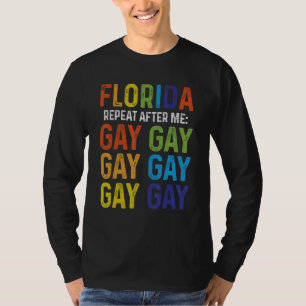 Florida Repeat After Me Gay Say Proud Lgbtq Rainbo T-Shirt