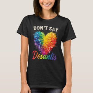 Florida Say Gay LGBTQ Pride Anti DeSantis Don t Sa T-Shirt