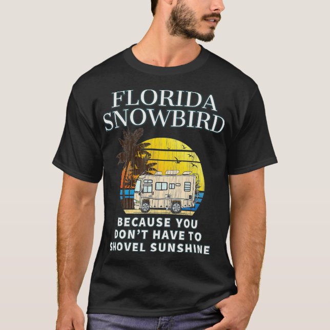 Florida Snowbird RV  DONT SHOVEL SNOW T-Shirt (Front)
