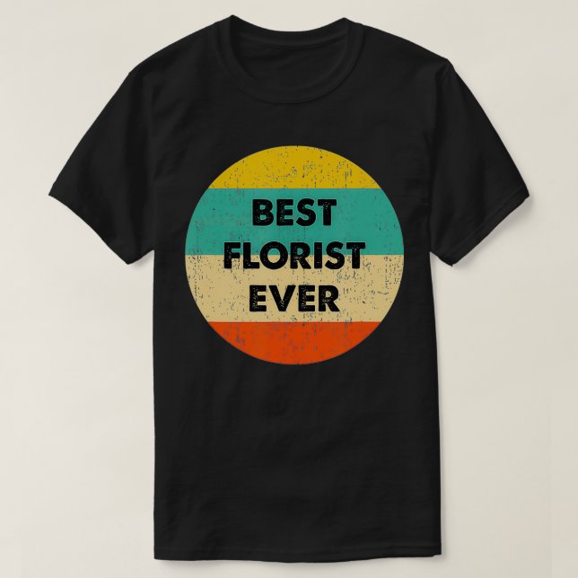 Florist   Best Florist Ever  T-Shirt (Design Front)