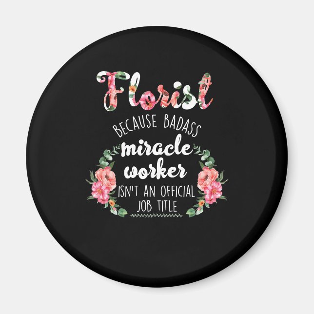 florist botanist gardener because badass miracle magnet (Front)
