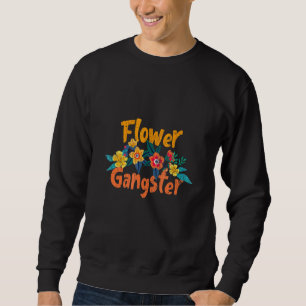 Florist Flower Gangster Graphic Plants Gardener Sweatshirt