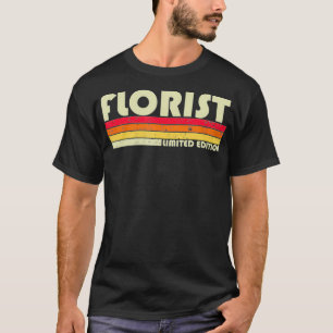 FLORIST Funny Job Title Profession Birthday Worker T-Shirt
