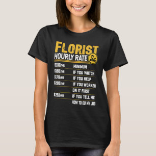 Florist Hourly Rate Floristry Flower Arranger Flo T-Shirt