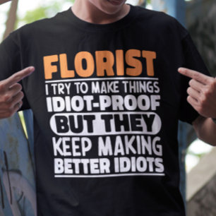 Florist I Try To Make Things Funny Sayings Florist T-Shirt