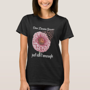 Florist Not Enough Floral Gardener Zinnia T-Shirt