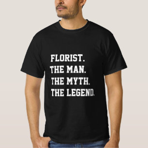 Florist The Man The Myth The Legend   T-Shirt