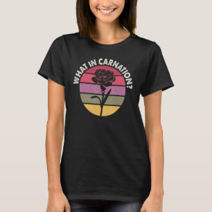 Florist What In Carnation Gardening Floral Gardene T-Shirt