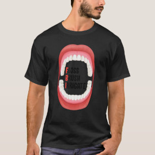 Floss Brush Irrigate Dental Hygiene For Dentist & T-Shirt