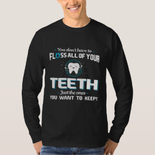 Floss Ones You Want To Keep Dental Hygienists Dent T-Shirt