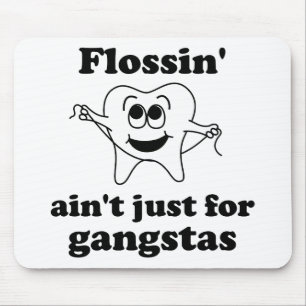 Flossin' ain't just for gangstas mouse mat