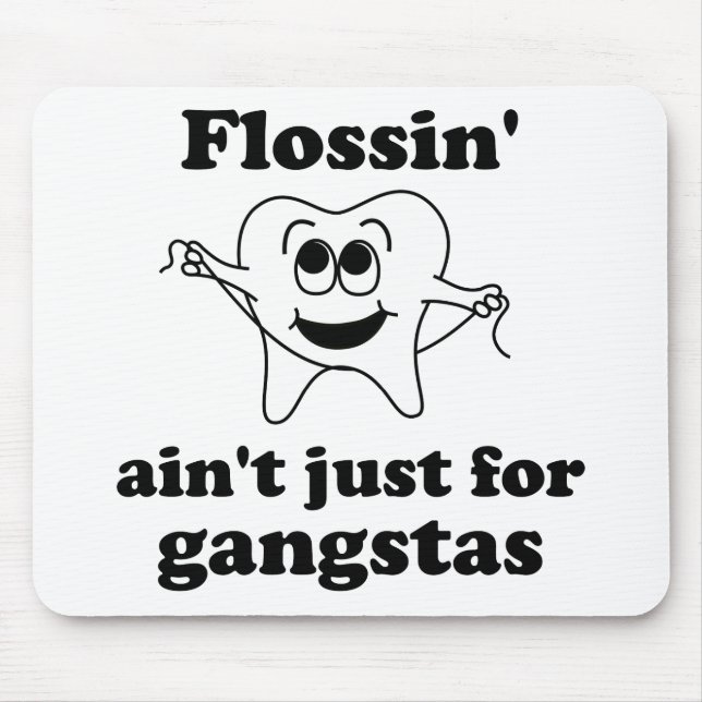 Flossin' ain't just for gangstas mouse mat (Front)
