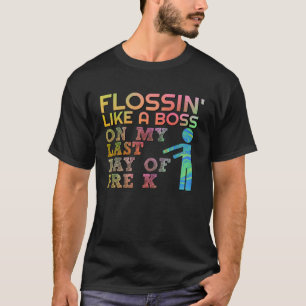Flossin Wie Boss Last Day of School Pre K Teacher T-Shirt