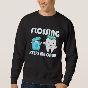 Flossing Keeps Me Calm Dental Floss Teeth Sweatshirt