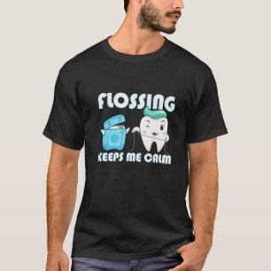 Flossing Keeps Me Calm Dental Floss Teeth T-Shirt