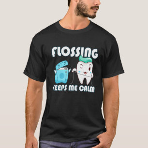 Flossing Keeps Me Calm Dental Floss Teeth T-Shirt