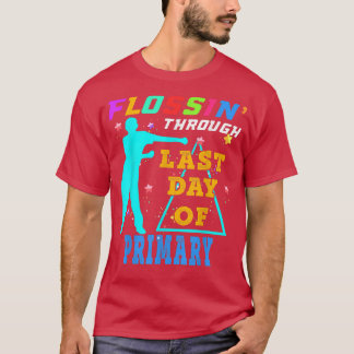 Flossing Through Last Day Of Primary Funny T-Shirt