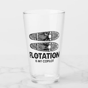 Flotation Is My Copilot Snowshoes Glass