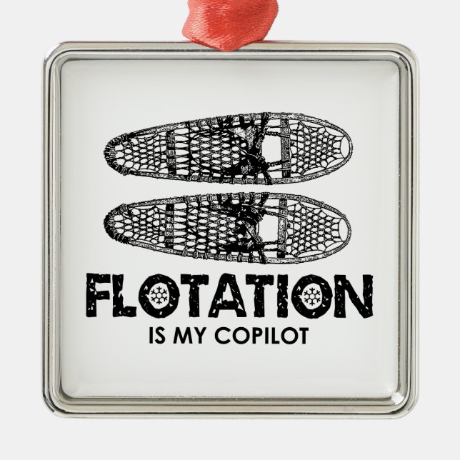 Flotation Is My Copilot Snowshoes Metal Tree Decoration (Front)
