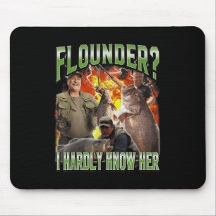Flounder I Hardly Know Her Funny Unhinged Fishing Mouse Mat