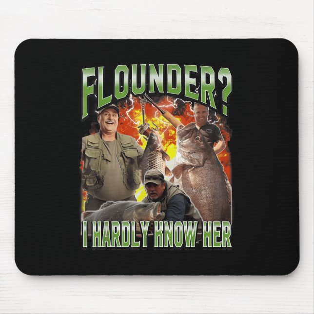 Flounder I Hardly Know Her Funny Unhinged Fishing  Mouse Mat (Front)