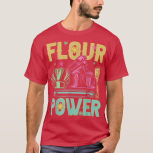 Flour Power Bread Baker Baking Funny Baking T-Shirt