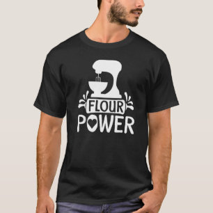 Flour Power Bread Baker Baking T-Shirt