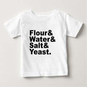 Flour & Water & Salt & Yeast Bread Ingredients Baby T-Shirt