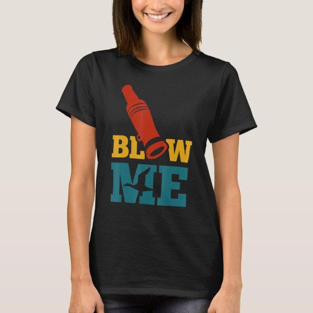 Flow Me Funny Duck Hunting Blow Me Duck T-Shirt (Front)