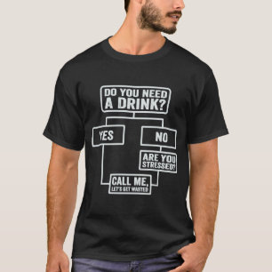 Flowchart  Do You Need A Drink  Monday Work  1 T-Shirt