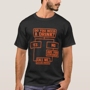 Flowchart Do You Need A Drink Monday Work 3 T-Shirt